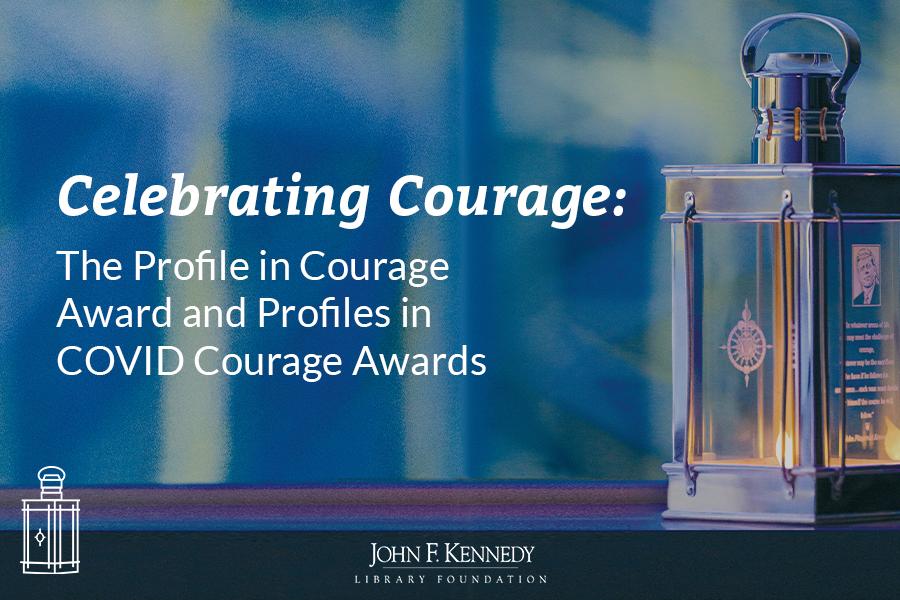 Celebrating Courage: The Profile in Courage Award and Profiles in COVID Courage Awards